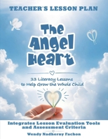 The Angel Heart: Teacher's Lesson Plan - 33 Literacy Lessons to Help Grow the Whole Child 1971180556 Book Cover