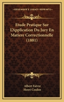 Etude Pratique Sur L'Application Du Jury En Matiere Correctionnelle (1881) 1148275959 Book Cover