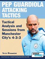 Pep Guardiola Attacking Tactics - Tactical Analysis and Sessions from Manchester City's 4-3-3 1910491314 Book Cover