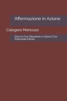 Affermazione in Azione: Eleva la Tua Vibrazione e Libera il Tuo Potenziale Infinito (Un Crescendo di Risvegli Luminosi) (Italian Edition) B0CLZ31NYR Book Cover