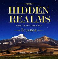 Hidden Realms: Night Photography Ecuador, travel, camping, south america, gift, Andes under stars, Long exposure landscapes, Fine art night ... book, astronomy, Cosmic landscapes, nice B0GTF837F4 Book Cover