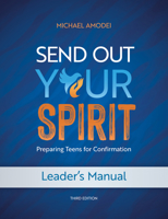 Send Out Your Spirit Leader's Manual: Preparing Teens for Confirmation 1646804503 Book Cover