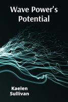 Wave Power's Potential: Transforming Ocean Energy for Sustainable Electricity Production B0DWG29YZF Book Cover