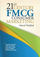 21st Century Fmcg Consumer Marketing: Creating Customer Value by Putting Consumers at the Heart of Fmcg Marketing Strategy 1483444368 Book Cover