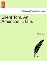 Silent Tom. An American ... tale. 1240886462 Book Cover