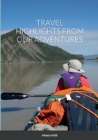 Travel Highlights from Our Adventures 1387815482 Book Cover