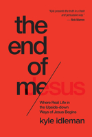 The End of Me: Where Real Life in the Upside-Down Ways of Jesus Begins 1434707075 Book Cover