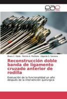 Reconstrucción doble banda de ligamento cruzado anterior de rodilla 6202147040 Book Cover