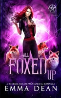 All Foxed Up: A Reverse Harem Shifter Romance (The Chaos of Foxes) 1097654001 Book Cover