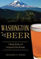 Washington Beer: A Heady History of Evergreen State Brewing (American Palate) 1467119083 Book Cover