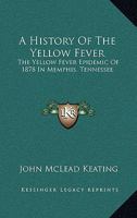 THE YELLOW FEVER EPIDEMIC OF 1878, IN MEMPHIS, TENN. A History Of The Yellow Fever 116311927X Book Cover