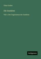 Die Insekten: Teil 1: Der Organismus der Insekten 336860208X Book Cover