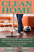 Clean Home: A 21 Day Step-By-Step Guide to Efficiently Clean, Declutter, and Organize Your Home in Less Time 149960937X Book Cover