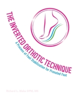 The Inverted Orthotic Technique: A Process of Foot Stabilization for Pronated Feet 1543981615 Book Cover
