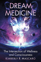 Dream Medicine: The Intersection of Wellness and Consciousness 1476687439 Book Cover