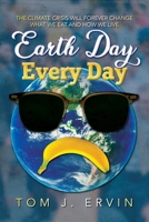 Earth Day, Every Day : The Climate Crisis Will Forever Change What We Eat and How We Live 1641117575 Book Cover