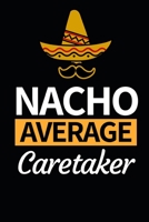 Nacho Average Caretaker: Notebook Journal For Caretakers 1660422434 Book Cover