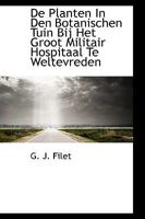 de Planten in Den Botanischen Tuin Bij Het Groot Militair Hospitaal Te Weltevreden 1103430165 Book Cover