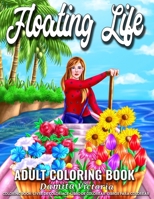 Floating Life | Adult Coloring Book: Stress Relieving Coloring Book for Adults Women Featuring Fun Floating Shop | Perfect Activity Book for Mindfulness and Meditation B08W6P2MLC Book Cover