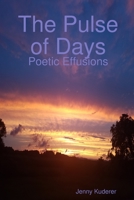 The Pulse of Days: Poetic Effusions 0359809413 Book Cover