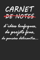 Carnet de notes: d'id�es loufoques, de projets fous, de pens�es d�lirantes... carnet avec format 15,24 cm x 22,86. avec 100 pages blanches lign�es. 1677521627 Book Cover