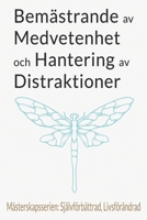 Bemästrande av Medvetenhet och Hantering av Distraktioner: En Omfattande Guide till Digital Detox, Medveten Närvaro och Inre Frid (Swedish Edition) B0CPBDJ67L Book Cover