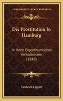Die Prostitution In Hamburg: In Ihren Eigenthumlichen Verhaltnissen (1848) 1161119663 Book Cover