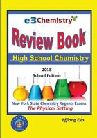 E3 Chemistry Review Book: 2018 School Edition: High School Chemistry with New York State Regents Exams - The Physical Setting 1978362293 Book Cover