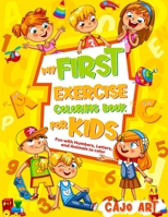 My First Exercise Coloring Book for Kids: Fun With Numbers, Letters, and Animals to Color B08KFYVN7N Book Cover