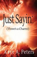 Just Sayin' (Three's a Charm) 1793495211 Book Cover