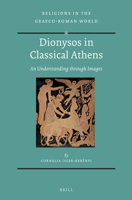 Dionysos in Classical Athens: An Understanding Through Images 9004270116 Book Cover