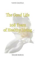 The Good Life: 108 Years of Healthy Living 8899521042 Book Cover