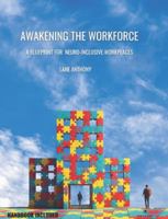 Awakening the Workforce: A Blueprint for Neuroinclusive Workplaces (The Awakening Trilogy) 1068491124 Book Cover