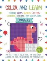 Color And Learn - Dinosaurs: My First Toddler Color Book, Fun and Easy Learning for Kids, Preschooler, and Kindergarten B0973FMTVY Book Cover