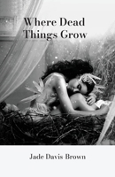 Where Dead Things Grow 9655779696 Book Cover