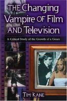 The Changing Vampire of Film And Television: A Critical Study of the Growth of a Genre 0786426764 Book Cover