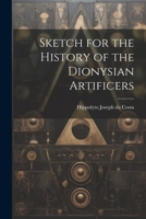 Sketch for the History of the Dionysian Artificers 1021258741 Book Cover