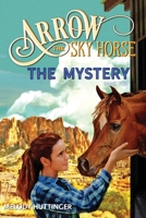 Arrow the Sky Horse: The Mystery: Book Two 1732871515 Book Cover