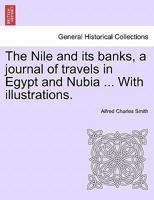The Nile and its banks, a journal of travels in Egypt and Nubia ... With illustrations. Vol. II 124149679X Book Cover