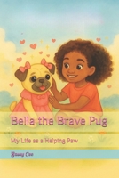 Bella the Brave Pug: My Life as a Helping Paw B0FKZB5P4N Book Cover