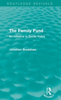 The Family Fund: An Initiative in Social Policy (Routledge Revivals) 1138821918 Book Cover