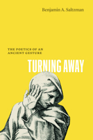 Turning Away: The Poetics of an Ancient Gesture (Thinking Literature) 0226847225 Book Cover
