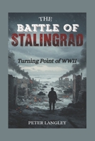 THE BATTLE OF STALINGRAD: Turning Point of WWII B0FSRXGJ1L Book Cover