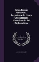 Calendarium Festorum... Perpetuum In Usum Chronologiae Historicae Et Rei Diplomaticae 1246997215 Book Cover