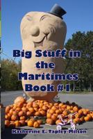 Big Stuff in the Maritimes: Book #1 1988345391 Book Cover