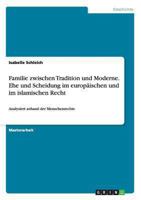 Familie zwischen Tradition und Moderne. Ehe und Scheidung im europ�ischen und im islamischen Recht: Analysiert anhand der Menschenrechte 3656556563 Book Cover