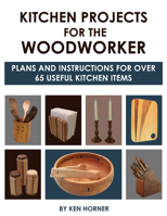 Kitchen Projects for the Woodworker: Plans and Instructions for Over 65 Useful Kitchen Items 1610353390 Book Cover