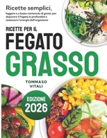 Ricette per il fegato grasso: Ricette semplici e rapide, leggere e a basso contenuto di grassi, per depurare il fegato in profondità e sostenere l’energia dell’organismo (Italian Edition) B0GWJ1XQ7G Book Cover