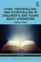 Lying, Truthtelling, and Storytelling in Children’s and Young Adult Literature: Telling It Slant 1032532335 Book Cover