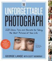 The Unforgettable Photograph: 228 Ideas, Tips, and Secrets for Taking the Best Pictures of Your Life 0761169237 Book Cover
